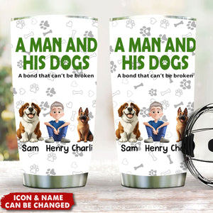 A Man & His Dogs Has Unbreakable Bond - Personalized Tumbler Cup