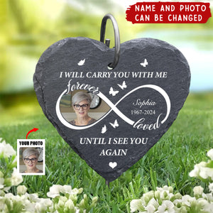 Forever Loved I Will Carry You With Me Until I See You Again - Personalized Garden Slate, Memorial Gift