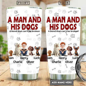 A Man & His Dogs Has Unbreakable Bond - Personalized Tumbler Cup