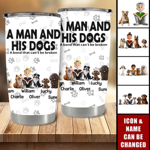 A Man & His Dogs Has Unbreakable Bond - Personalized Tumbler Cup