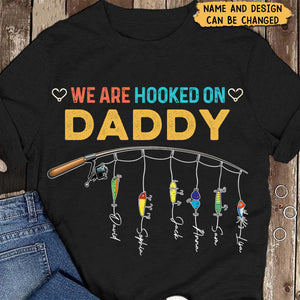 We Are Hooked On Daddy - Personalized Fishing T-Shirt - Father's Day Funny Gift for Dad