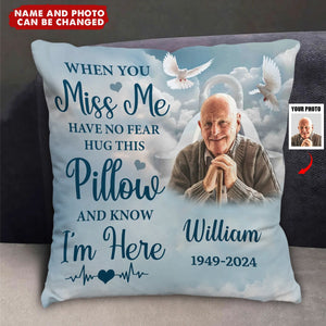 In loving Memory When You Miss Me Have No Fear Hug This Pillow And Know I’m Here - Personalized Pillow