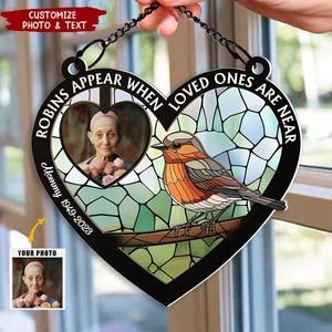 Robins Appear When Loved Ones Are Near - Personalized Window Hanging Suncatcher Ornament