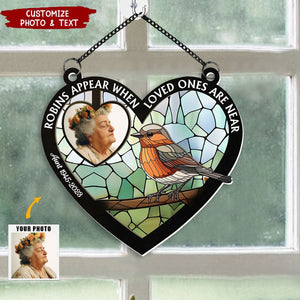 Robins Appear When Loved Ones Are Near - Personalized Window Hanging Suncatcher Ornament