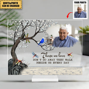 Those We Love Don't Go Away They Walk Beside Us Every Day - Personalized Dragonfly Acrylic Photo Plaque