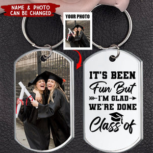 It's Been Fun But I'm Glad We're Done, Custom Photo Graduation Stainless Steel Engraved Keychain, Gift For Graduates