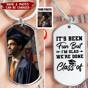 It's Been Fun But I'm Glad We're Done, Custom Photo Graduation Stainless Steel Engraved Keychain, Gift For Graduates