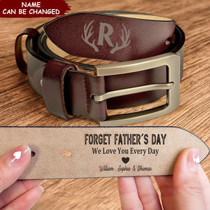 Forget Father's Day We Love You Every Day - Personalized Engraved Leather Belt