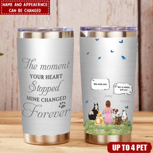 The Moment Your Heart Stopped Mine Changed Forever - Personalized Memorial Dog Cat Tumbler