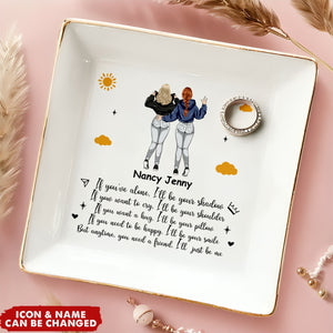 You Need A Friend, I'll Just Be Me - Personalized Jewelry Dish