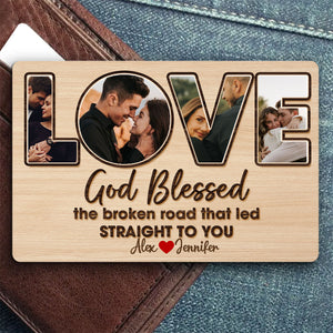 Custom Photo Gifts For Couple Wallet Card, God Blessed The Broken Road That Led Straight To You